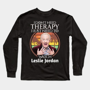 I Just Need To Watch Leslie Jordan Long Sleeve T-Shirt